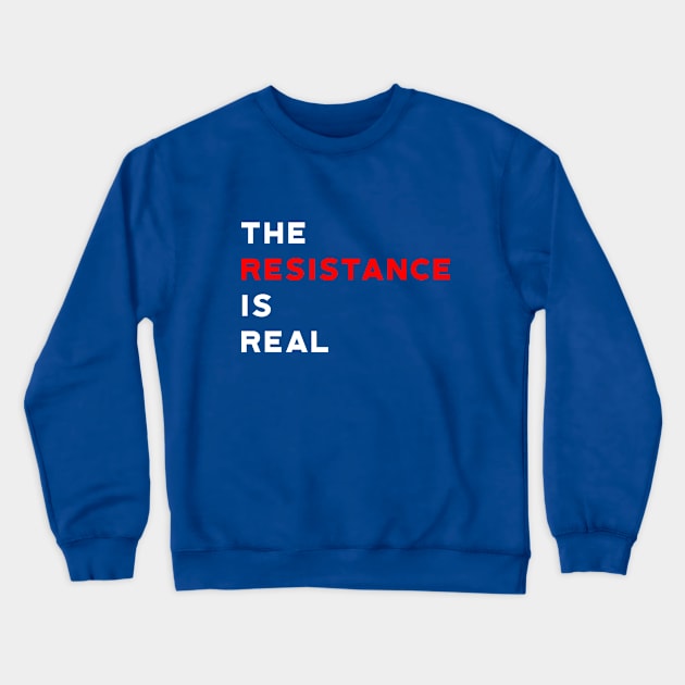 The Resistance is Real Crewneck Sweatshirt by designspeak